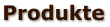 Produkte