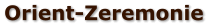 Orient-Zeremonie